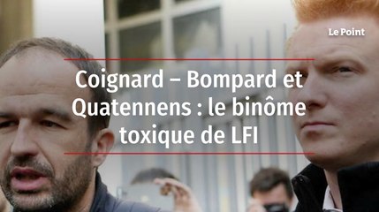 Coignard – Bompard et Quatennens : le binôme toxique de LFI