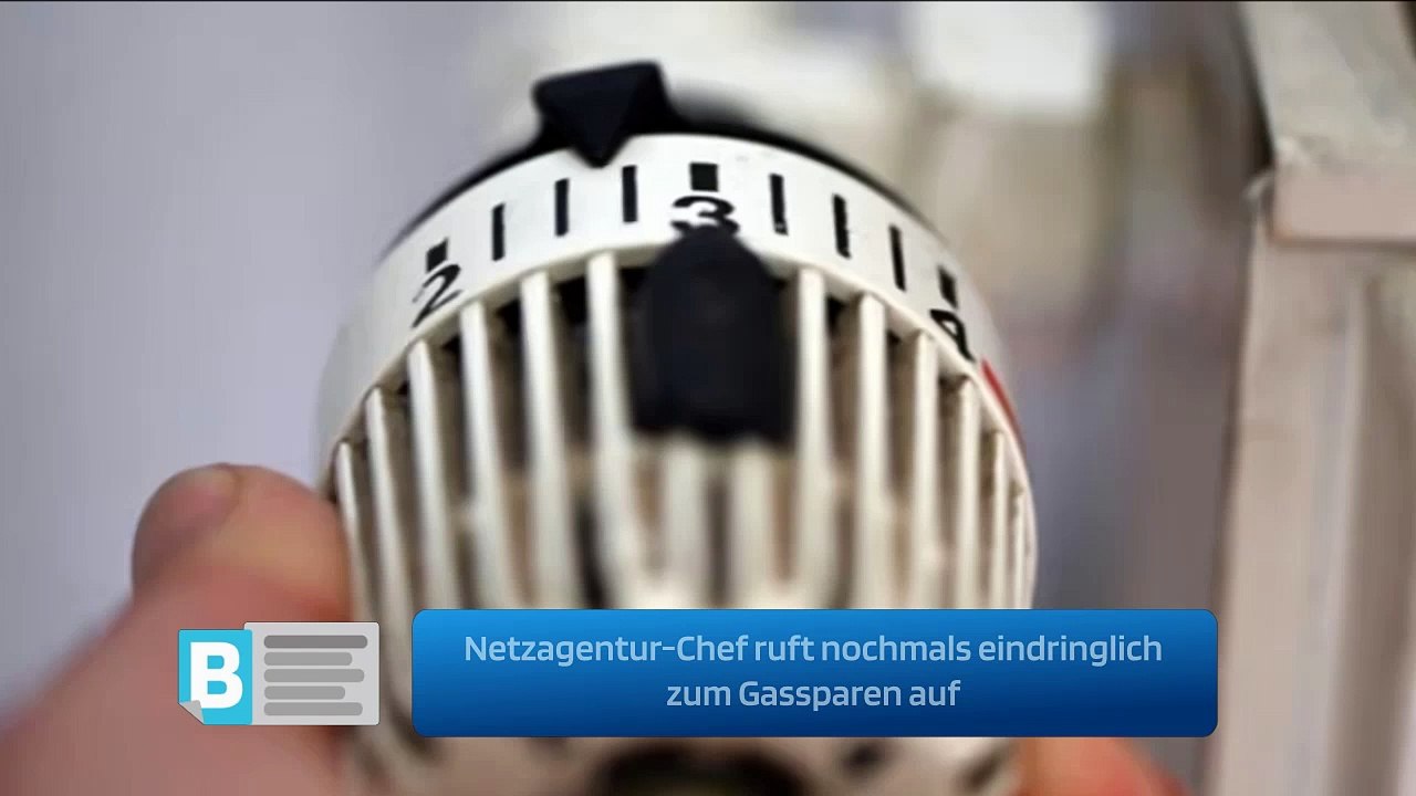 Netzagentur-Chef ruft nochmals eindringlich zum Gassparen auf