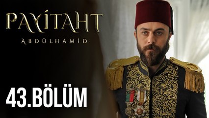 Payitaht Abdülhamid 43. Bölüm HD