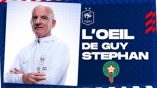 L'oeil de Guy Stéphan sur le Maroc, Equipe de France I FFF 2022