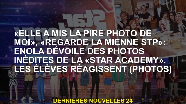 Elle a mis la pire photo de moi , Regardez le mien STP : Enola révèle de nouvelles photos de la S