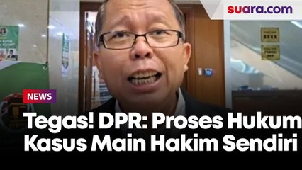 Tegas! DPR: Proses Hukum Kasus Main Hakim Sendiri dan Pelaku Pelecehan Seksual Mahasiswa Gundar