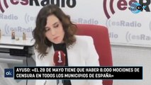 Ayuso: «El 28 de mayo tiene que haber 8.000 mociones de censura en todos los municipios de España»