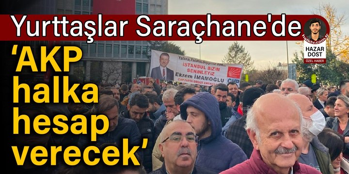 Yurttaşlar Saraçhane'de: AKP halka hesap verecek