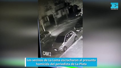 Los vecinos de La Loma escracharon al presunto homicida del periodista de La Plata