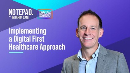Notepad with Ibrahim Sani: Implementing a digital first healthcare approach