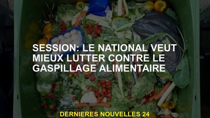 Session: le National veut mieux combattre les déchets alimentaires