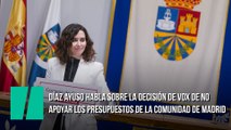 Díaz Ayuso, sobre la decisión de Vox de no apoyar los presupuestos de la Comunidad de Madrid: 