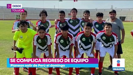 Equipo de futbol pide ayuda al gobierno tras quedarse varado en Perú