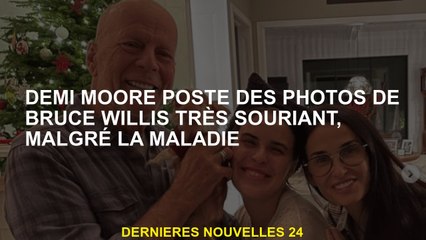 Demi Moore publie des photos de Bruce Willis très souriantes, malgré la maladie