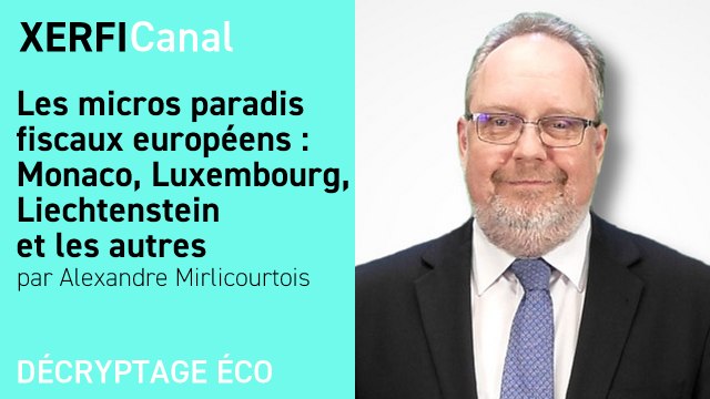 Les micros paradis fiscaux européens : Monaco, Luxembourg, Liechtenstein et les autres [Alexandre Mirlicourtois]