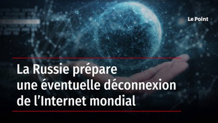La Russie prépare une éventuelle déconnexion de l’Internet mondial