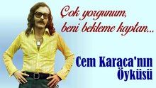 Çok Yorgunum, Beni Bekleme Kaptan - Cem Karaca'nın Öyküsü