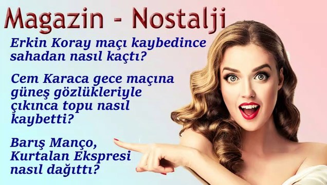 Magazin Nostalji - Erkin Koray maçı kaybedince sahadan nasıl kaçtı? Cem Karaca gece maçına güneş gözlükleriyle çıkınca ne oldu? Barış Manço, Kurtalan Ekspresi nasıl dağıttı?
