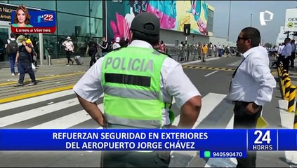 Refuerzan seguridad en los exteriores del aeropuerto Jorge Chávez