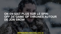 Nous en savons plus sur le spin-off de Game of Thrones autour de Jon Snow