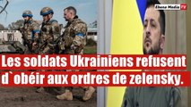 Des soldats ukrainiens refusent d'exécuter les ordres de Zelensky.