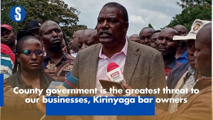 County government is the greatest threat to our businesses, Kirinyaga bar owners
