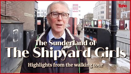 The Sunderland of The Shipyard Girls - highlights from the walking tour