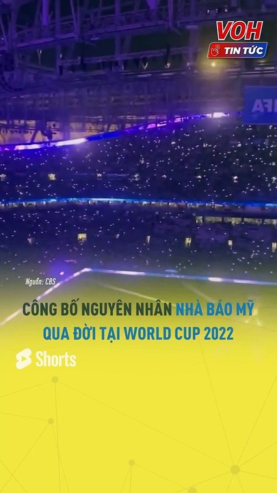 Công bố nguyên nhân nhà báo Mỹ qua đời tại World Cup 2022_ VOH Tin Tức