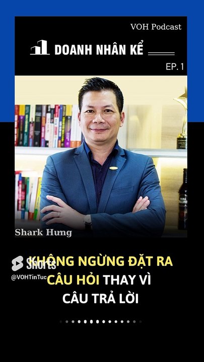 Không ngừng đặt ra câu hỏi thay vì câu trả lời _ Doanh nhân kể