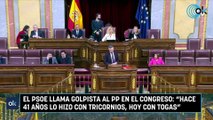El PSOE llama golpista al PP en el Congreso: 