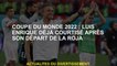 2022 Coupe du monde: Luis Enrique est déjà courtisé après son départ de La Roja