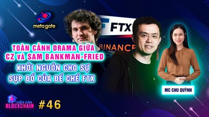 Diễn Đàn Blockchain #46 | Toàn cảnh drama CZ và SAM, khởi nguồn cho sự sụp đổ của đế chế FTX