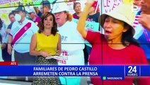 Pedro Castillo: familiares insisten en su inocencia y arremeten contra la prensa nacional
