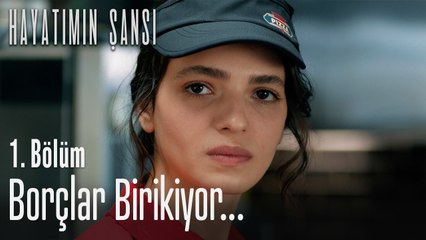 Borçlar birikiyor - Hayatımın Şansı 1. Bölüm