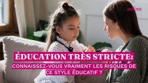 Éducation très stricte : connaissez-vous vraiment les risques de ce style éducatif ?