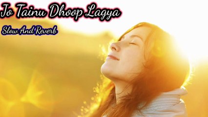 Je Tainu Dhoop Lageya Ve | Rito Riba | Slow And Reverb Songs 2022.