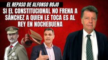Alfonso Rojo: “Si el Constitucional no frena a Sánchez a quien le toca es al Rey en Nochebuena”
