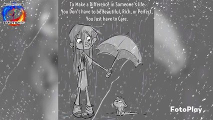 To Make a Difference in Someone's life You Don't have to be Beautiful, Rich, or Perfect. You Just have to Care.  "Karma Says. There's a reason for everything. Take it easy, don't overthink it. Believe in the process... Very, very soon, everything will be