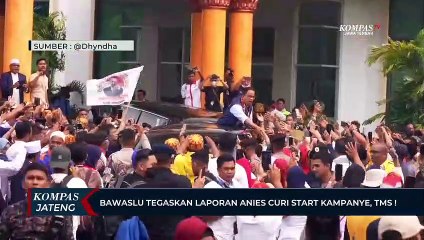 Bawaslu Tegaskan Laporan Anies Curi Start Kampanye, TMS !