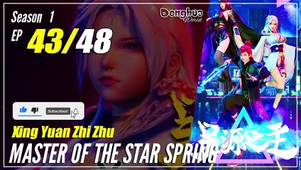 【Xing Yuan Zhi Zhu】 S1 EP 43 "Guru Palsu Sungguhan" - Master Star Of Spring | Sub Indo
