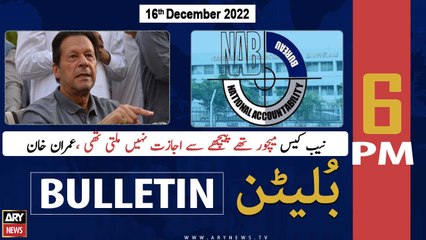 ARY News Bulletin | 6 PM | 16th December 2022