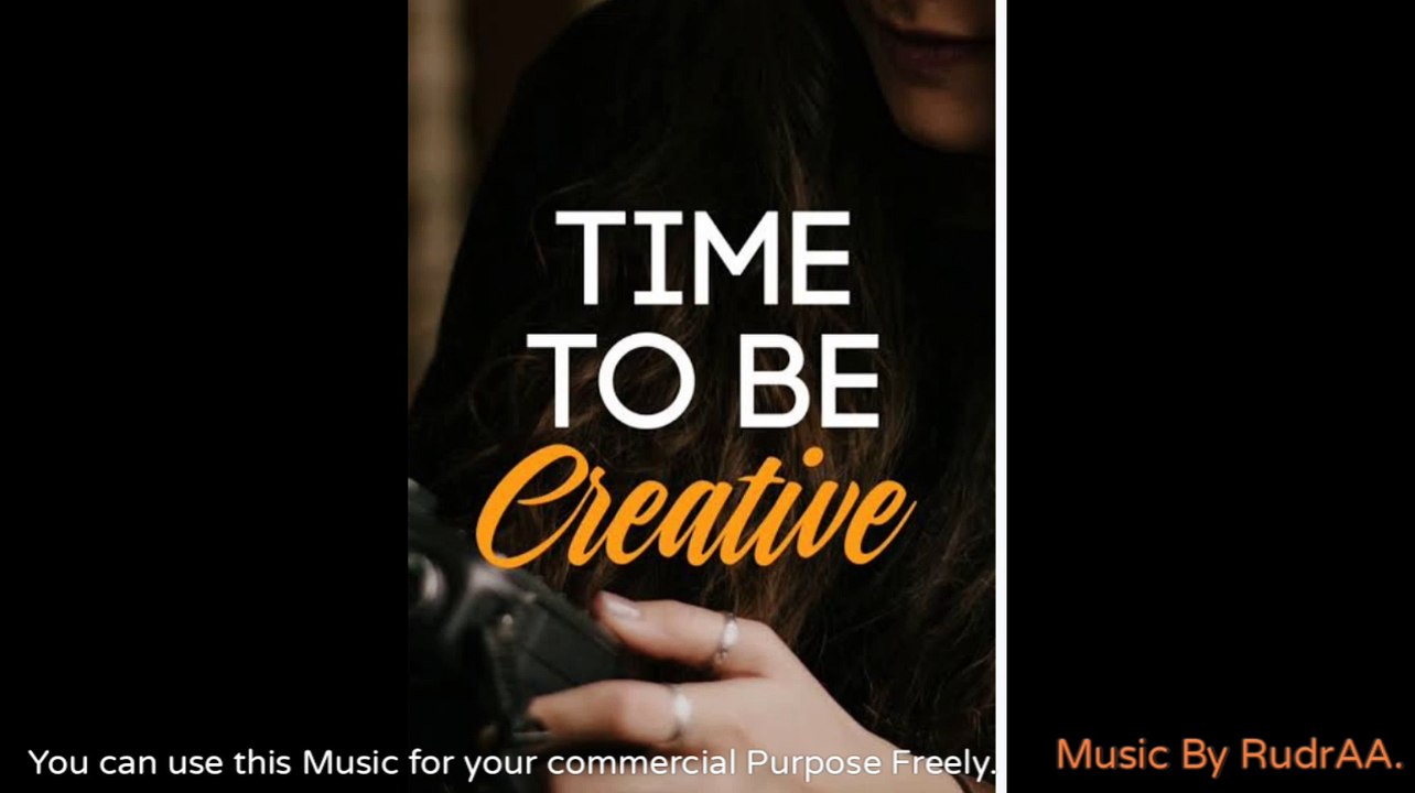 Now Time To Be Creative Full Music || RudrAA || Music By - RudrAA.