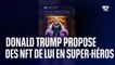 L'annonce "majeure" de Trump? Des cartes de collection en NFT le montrant en super-héros