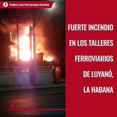 Fuerte incendio en los talleres ferroviarios de Luyanó, La Habana