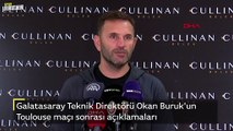 Galatasaray Teknik Direktörü Okan Buruk Toulouse maçı sonrası açıklamalarda bulundu