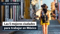 Las 5 mejores ciudades grandes, medianas y pequeñas para trabajar en México