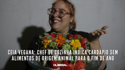 Ceia vegana: chef de cozinha indica cardápio sem alimentos de origem animal para o fim de ano