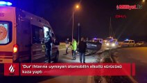 'Dur' ihtarına uymayan otomobilin alkollü sürücüsü kaza yaptı