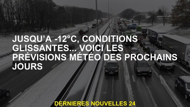 Jusqu'à -12 ° C, conditions glissantes ... Voici les prévisions météorologiques pour les prochains j