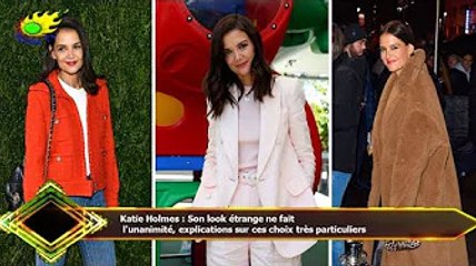 Katie Holmes : Son look étrange ne fait  l'unanimité, explications sur ces choix très particuliers