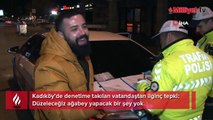 Kadıköy’de denetime takılan vatandaştan ilginç tepki: Düzeleceğiz ağabey yapacak bir şey yok