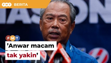 Perjanjian kerjasama: Anwar macam tak yakin dapat sokongan, kata Muhyiddin
