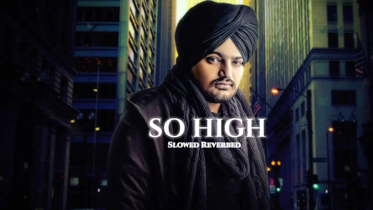 SO HIGH ( Slowed + Reverb ) - Sidhu Moose Wala ft. BYG BYRD | IDGAF PRESENTS