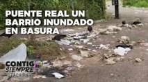 Puente Real: Un barrio inundado en basura – Contigo Siempre